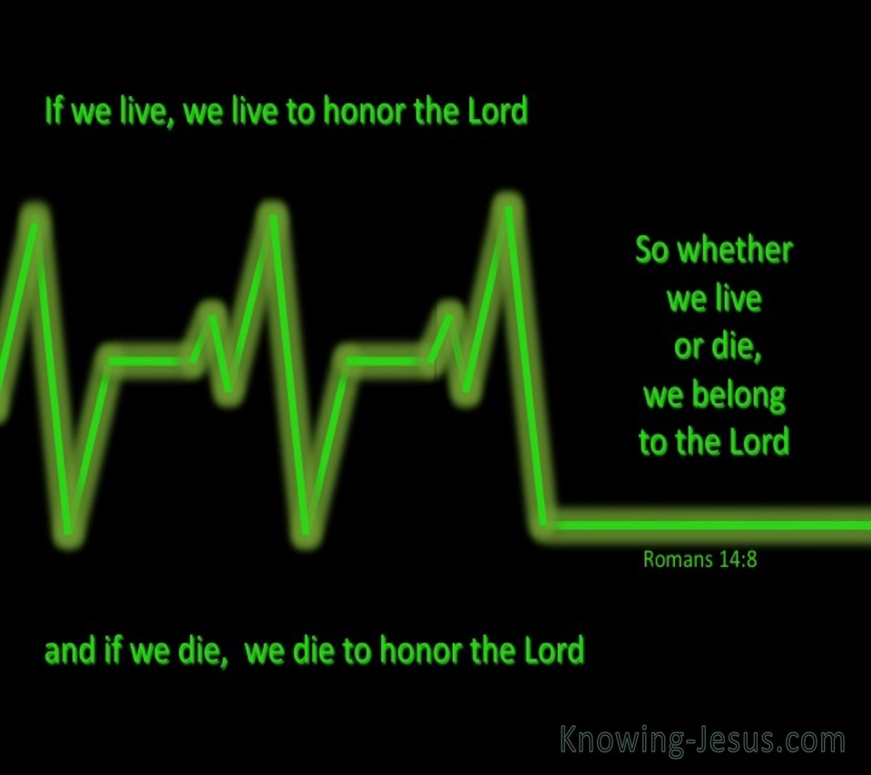 Romans 14:8 We Live And Die To The Lord (green)
